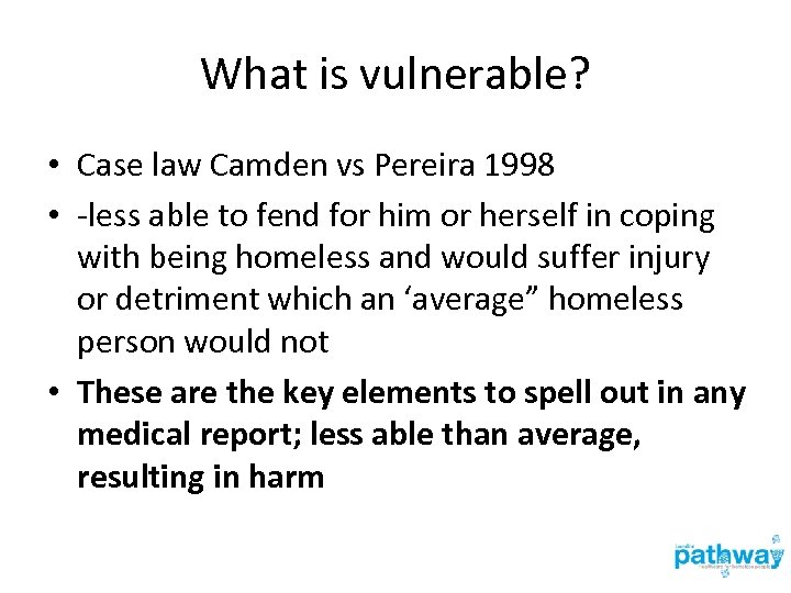 What is vulnerable? • Case law Camden vs Pereira 1998 • -less able to