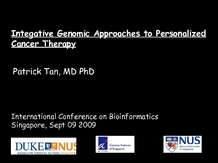 Integative Genomic Approaches to Personalized Cancer Therapy Patrick Tan, MD Ph. D International Conference