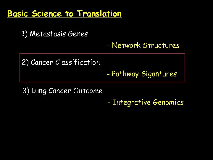 Basic Science to Translation 1) Metastasis Genes - Network Structures 2) Cancer Classification -