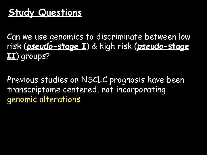Study Questions Clinical questions Can we use genomics to discriminate between low risk (pseudo-stage