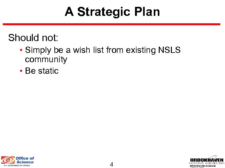 A Strategic Plan Should not: • Simply be a wish list from existing NSLS