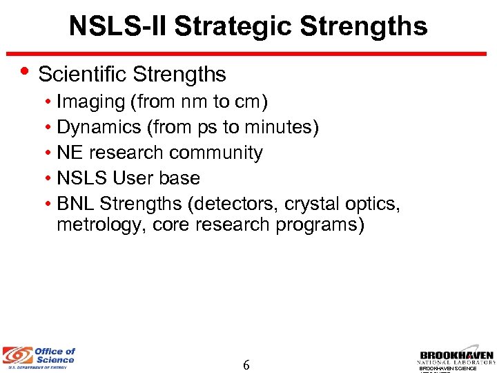 NSLS-II Strategic Strengths • Scientific Strengths • Imaging (from nm to cm) • Dynamics