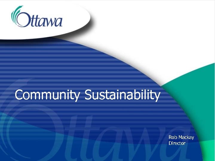 Community Sustainability Rob Mackay Director 