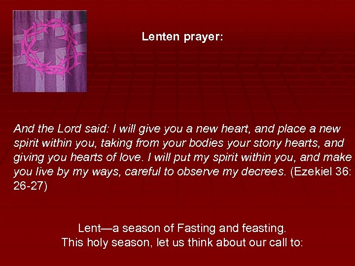 Lenten prayer: And the Lord said: I will give you a new heart, and
