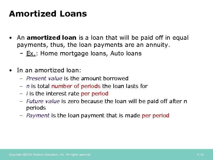 Amortized Loans • An amortized loan is a loan that will be paid off