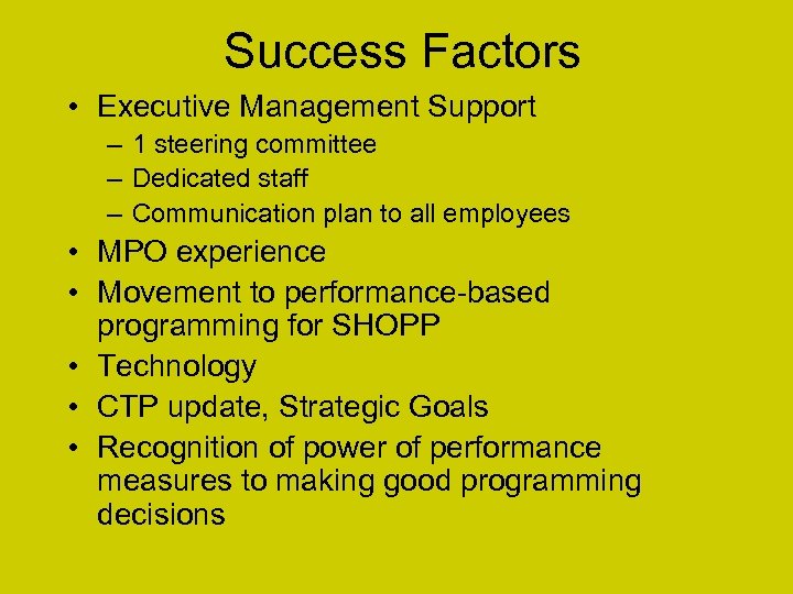 Success Factors • Executive Management Support – 1 steering committee – Dedicated staff –