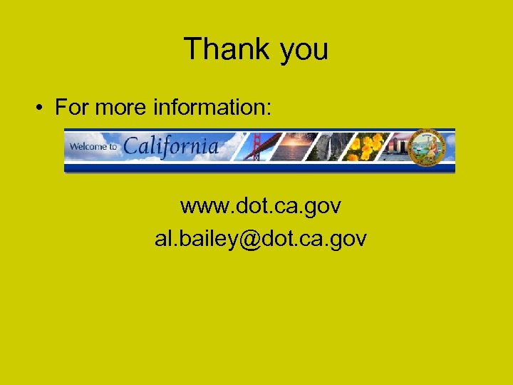 Thank you • For more information: www. dot. ca. gov al. bailey@dot. ca. gov