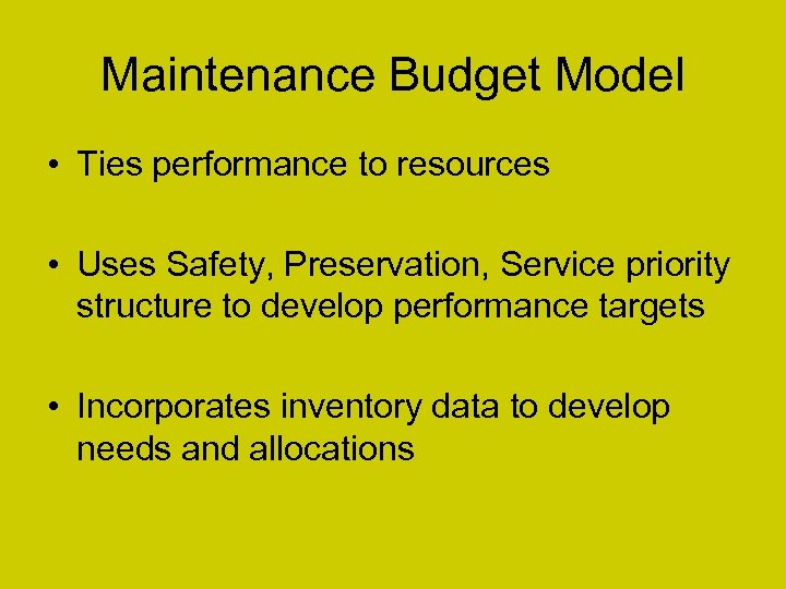 Maintenance Budget Model • Ties performance to resources • Uses Safety, Preservation, Service priority