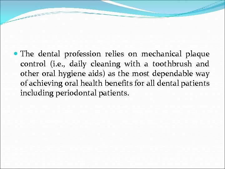  The dental profession relies on mechanical plaque control (i. e. , daily cleaning