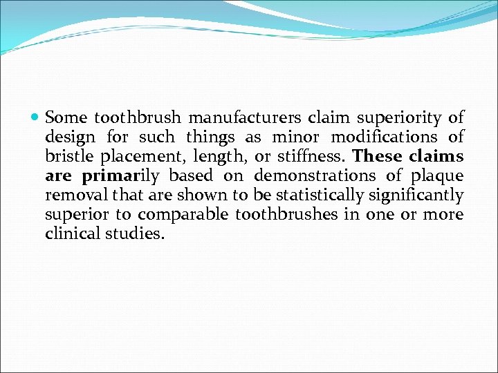  Some toothbrush manufacturers claim superiority of design for such things as minor modifications