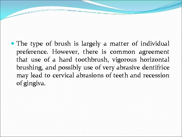 The type of brush is largely a matter of individual preference. However, there
