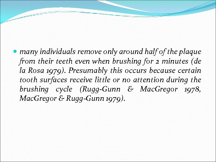  many individuals remove only around half of the plaque from their teeth even