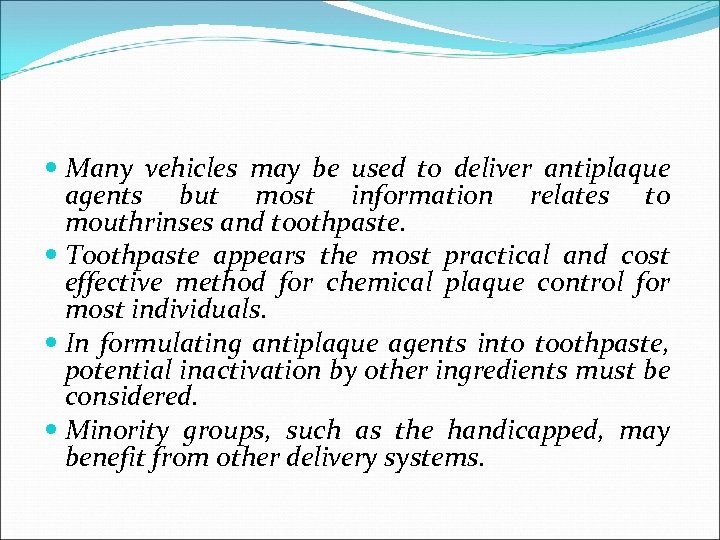  Many vehicles may be used to deliver antiplaque agents but most information relates