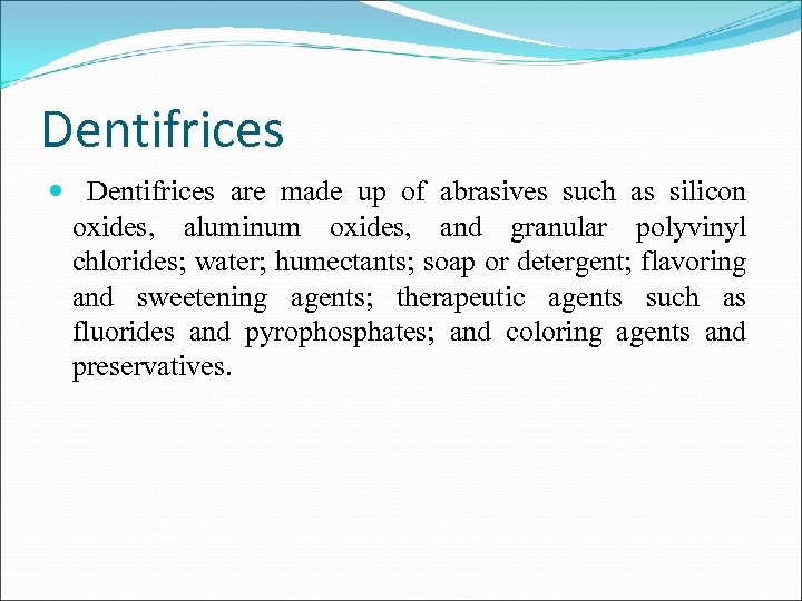 Dentifrices are made up of abrasives such as silicon oxides, aluminum oxides, and granular