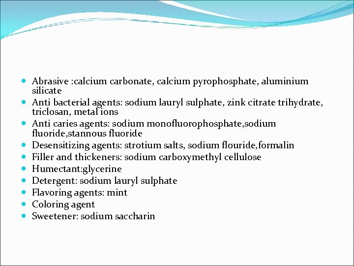 Abrasive : calcium carbonate, calcium pyrophosphate, aluminium silicate Anti bacterial agents: sodium lauryl