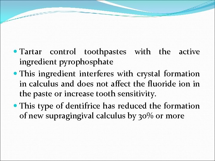  Tartar control toothpastes with the active ingredient pyrophosphate This ingredient interferes with crystal