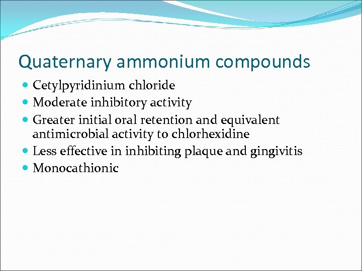 Quaternary ammonium compounds Cetylpyridinium chloride Moderate inhibitory activity Greater initial oral retention and equivalent