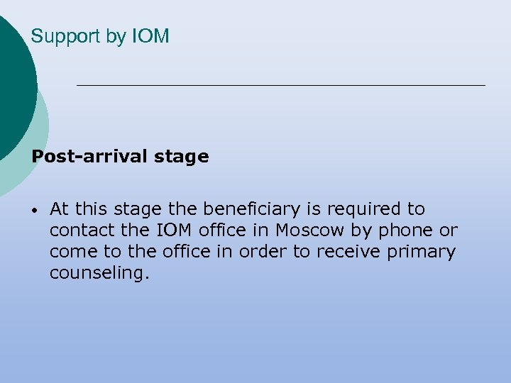 Support by IOM Post-arrival stage • At this stage the beneficiary is required to
