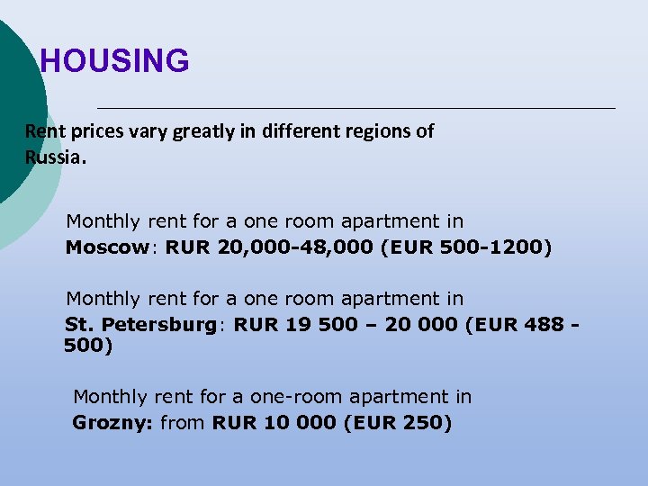 HOUSING Rent prices vary greatly in different regions of Russia. Monthly rent for a