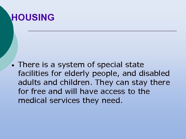 HOUSING • There is a system of special state facilities for elderly people, and