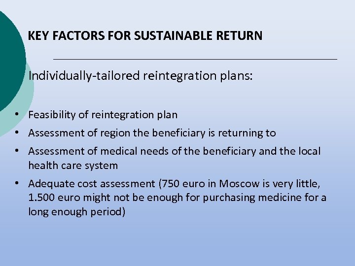 KEY FACTORS FOR SUSTAINABLE RETURN Individually-tailored reintegration plans: • Feasibility of reintegration plan •