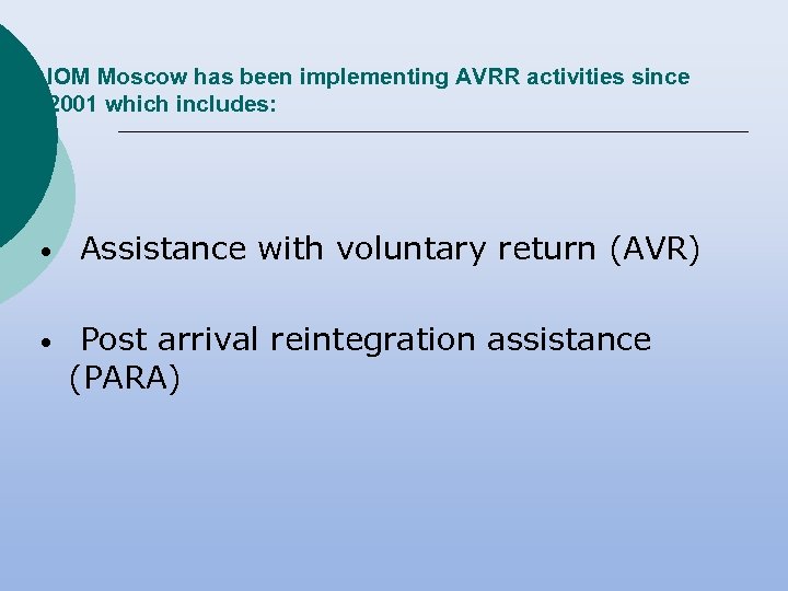 IOM Moscow has been implementing AVRR activities since 2001 which includes: • • Assistance