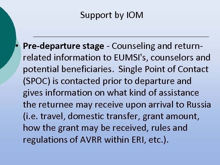 Support by IOM • Pre-departure stage - Counseling and returnrelated information to EUMSI's, counselors