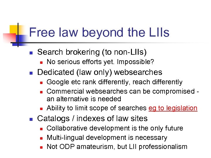 Free law beyond the LIIs n Search brokering (to non-LIIs) n n Dedicated (law