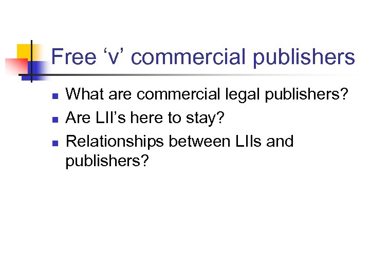 Free ‘v’ commercial publishers n n n What are commercial legal publishers? Are LII’s
