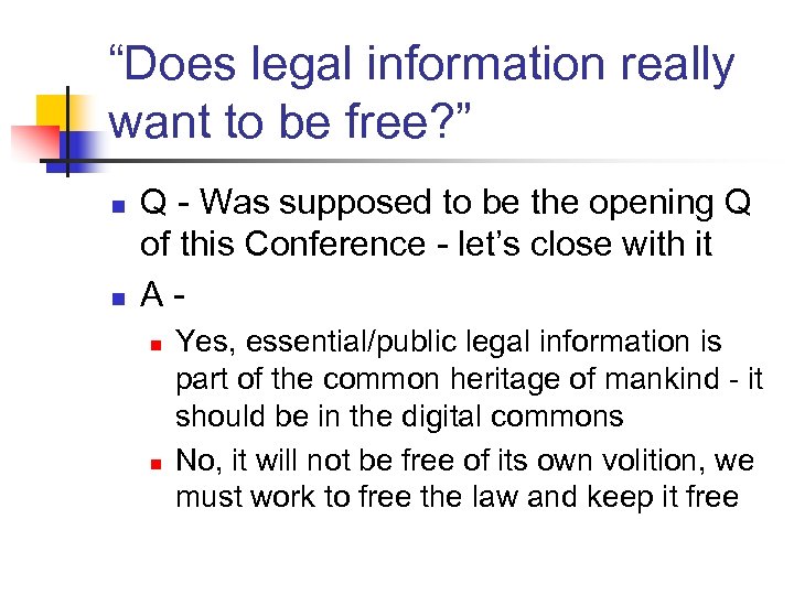 “Does legal information really want to be free? ” n n Q - Was