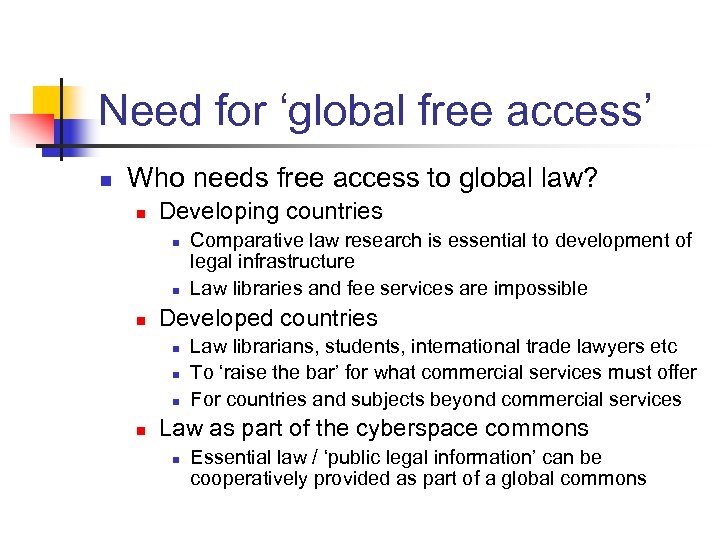 Need for ‘global free access’ n Who needs free access to global law? n
