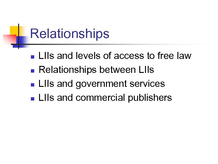 Relationships n n LIIs and levels of access to free law Relationships between LIIs