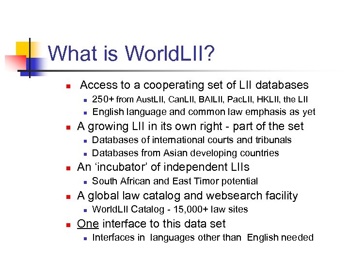 What is World. LII? n Access to a cooperating set of LII databases n