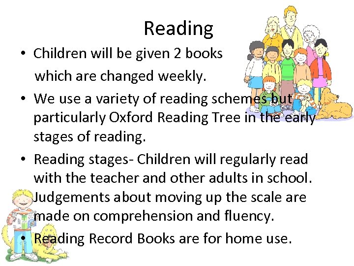 Reading • Children will be given 2 books which are changed weekly. • We