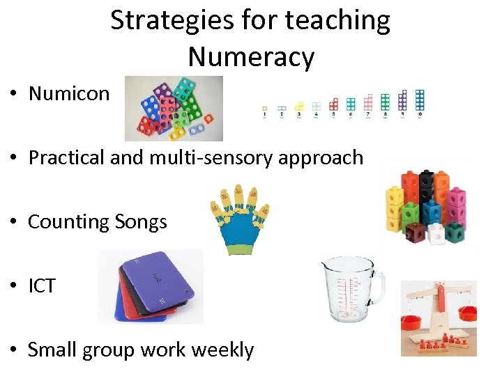 Strategies for teaching Numeracy • Numicon • Practical and multi-sensory approach • Counting Songs