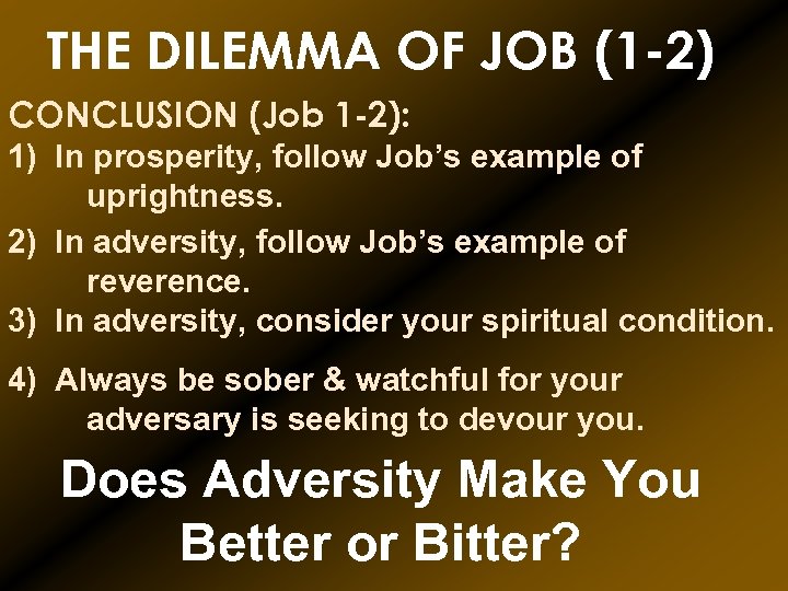 THE DILEMMA OF JOB (1 -2) CONCLUSION (Job 1 -2): 1) In prosperity, follow