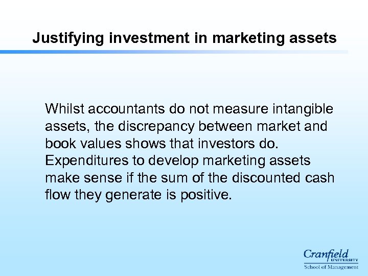 Justifying investment in marketing assets Whilst accountants do not measure intangible assets, the discrepancy