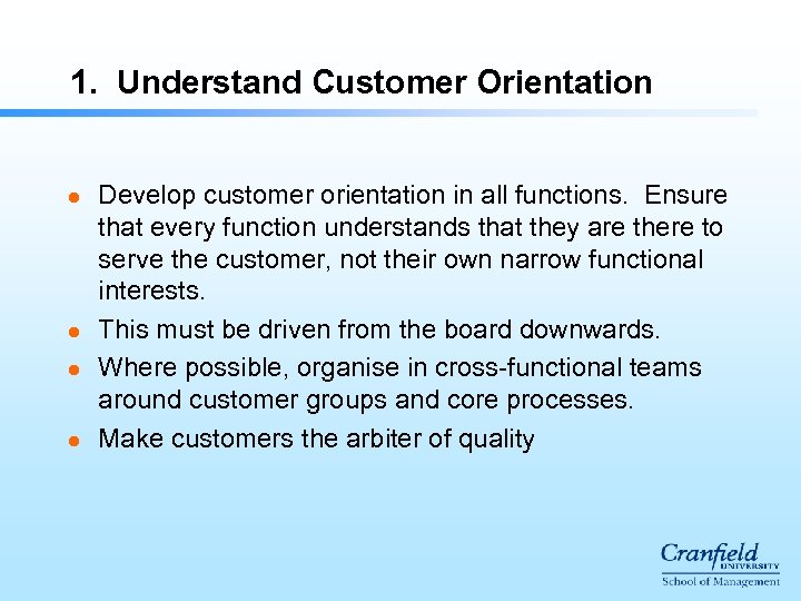 1. Understand Customer Orientation l l Develop customer orientation in all functions. Ensure that