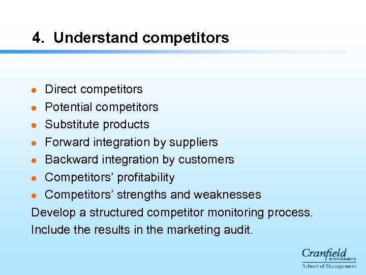 4. Understand competitors Direct competitors l Potential competitors l Substitute products l Forward integration