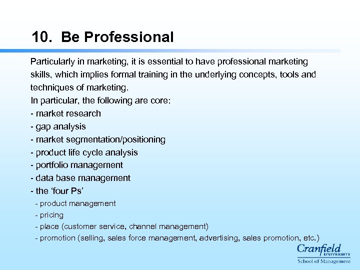 10. Be Professional Particularly in marketing, it is essential to have professional marketing skills,