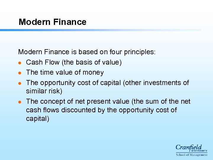 Modern Finance is based on four principles: l Cash Flow (the basis of value)