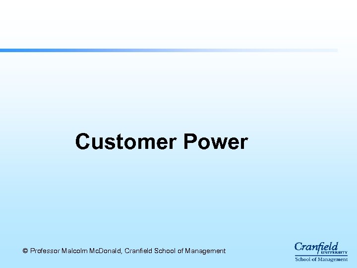 Customer Power © Professor Malcolm Mc. Donald, Cranfield School of Management 