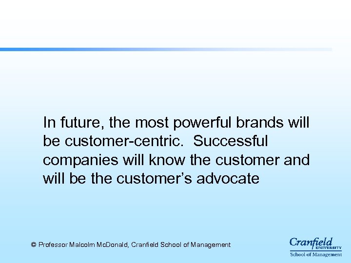 In future, the most powerful brands will be customer-centric. Successful companies will know the