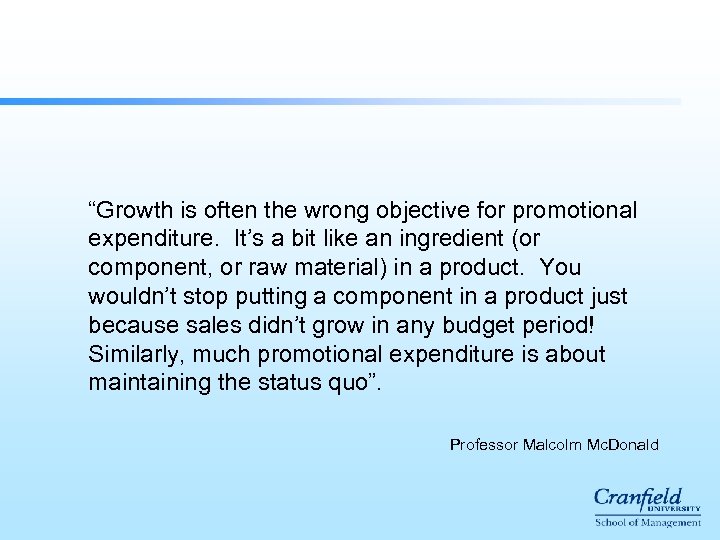 “Growth is often the wrong objective for promotional expenditure. It’s a bit like an
