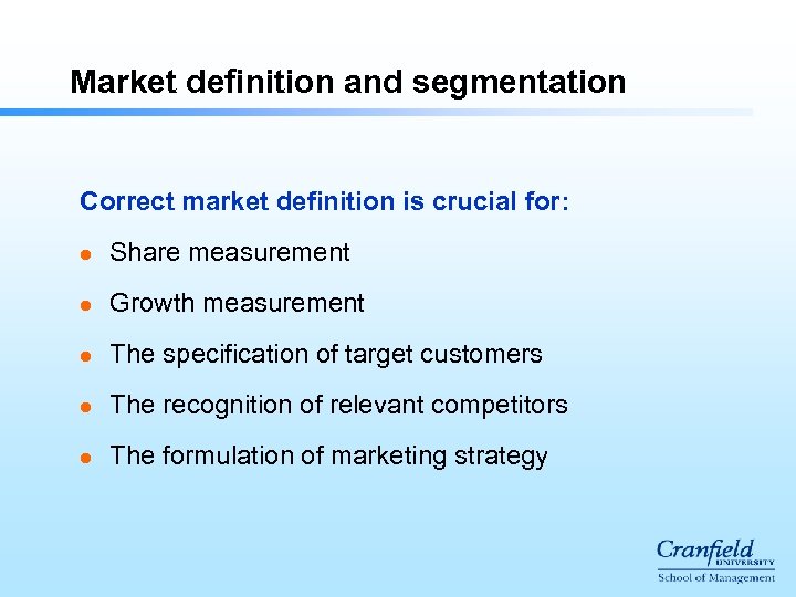 Market definition and segmentation Correct market definition is crucial for: l Share measurement l