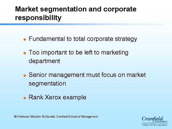 Market segmentation and corporate responsibility l l Fundamental to total corporate strategy Too important