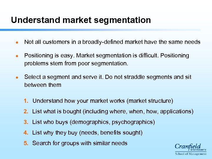 Understand market segmentation l l l Not all customers in a broadly-defined market have
