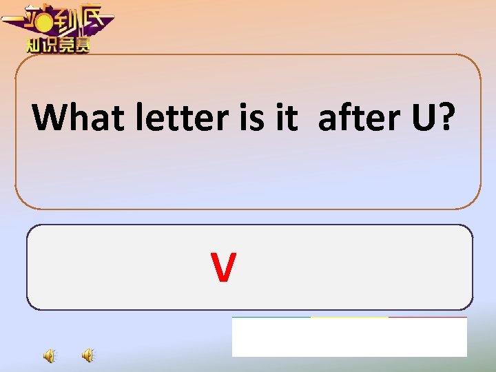 What letter is it after U? V 