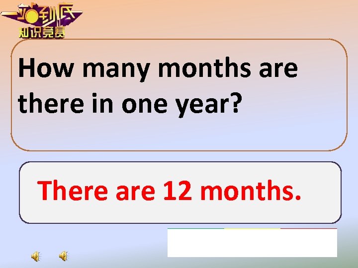 How many months are there in one year? There are 12 months. 