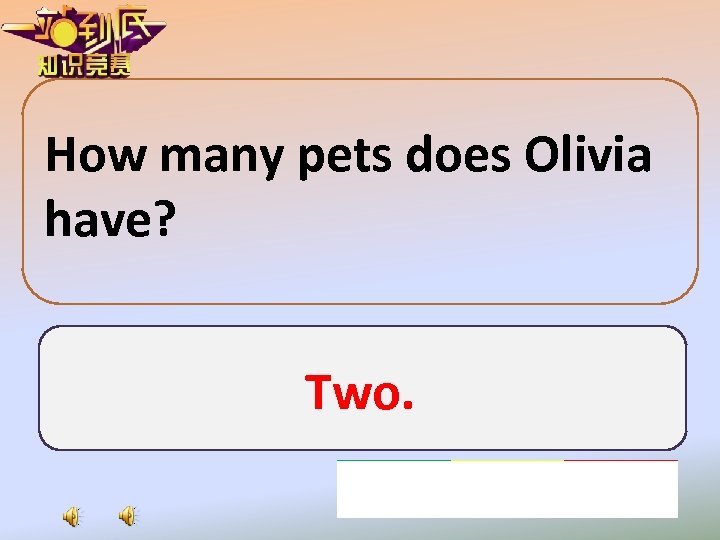 How many pets does Olivia have? Two. 